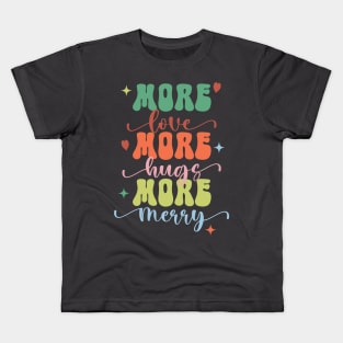 More Love More Hugs More Merry Kids T-Shirt